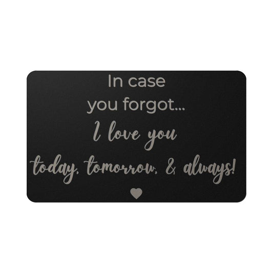 I Love You Today, Tommorrow, and Always - Engraved Wallet Card